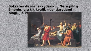 „Negalima nei blogio daryti, nei blogiu atsilyginti už blogį“ (Sokratas). Paveikslėlis 3
