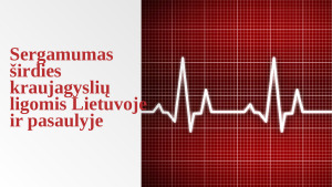 Sergamumas širdies kraujagyslių ligomis Lietuvoje ir pasaulyje