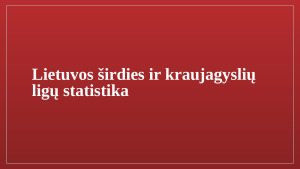 Sergamumas širdies kraujagyslių ligomis Lietuvoje ir pasaulyje. Paveikslėlis 9