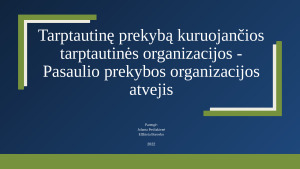 Tarptautinę prekybą kuruojančios tarptautinės organizacijos - Pasaulio prekybos organizacijos atvejis