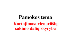 Vienarūšių sakinio dalių skyryba. Kartojimas. Mokomoji medž.