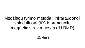 Medžiagų tyrimo metodai infraraudonoji spinduliuotė (IR) ir branduolių magnetinis rezonansas (1H BMR)