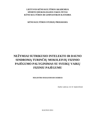NEŽYMIAI SUTRIKUSIO INTELEKTO IR DAUNO SINDROMĄ TURINČIŲ MOKSLEIVIŲ FIZINIO PAJĖGUMO PALYGINIMAS SU SVEIKŲ VAIKŲ FIZINIU PAJĖGUMU
